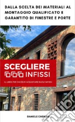 Scegliere Infissi. Il libro per chi deve acquistare nuovi infissi