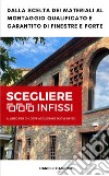 Scegliere Infissi. Il libro per chi deve acquistare nuovi infissi libro