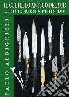 Il coltello antico del Sud-Ancient knives of Southern Italy. Ediz. bilingue libro