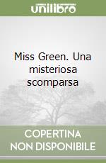 Miss Green. Una misteriosa scomparsa libro