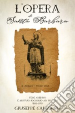 L'Opera di Santa Barbara. Fede, credito e mutuo soccorso ad Ulassai (1898-1978) libro