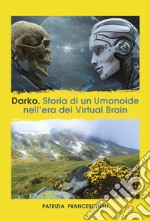 Darko. Storia di un umanoide, nell'era del virtual brain