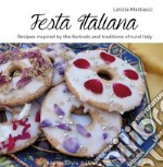 Festa Italiana. Recipes inspired by the festivals and traditions of rural Italy libro