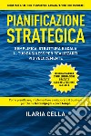 Pianificazione strategica. Semplifica, struttura e scala il tuo business per realizzarti più velocemente libro