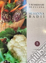 I sussidiari di Susanna Badii. Metodi e tecniche di cucina applicati a novanta ricette. Vol. 5: I vegetali libro