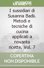 I sussidiari di Susanna Badii. Metodi e tecniche di cucina applicati a novanta ricette. Vol. 7 libro