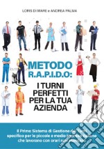 Metodo R.A.P.I.D.O: I turni perfetti per la tua azienda. Il primo sistema di gestione dei turni specifico per le piccole e medie imprese italiane che lavorano con orari non standard libro