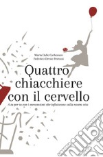 Quattro chiacchiere con il cervello. A tu per tu con i meccanismi che influiscono sulla nostra vita libro