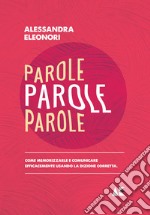 Parole parole parole. Come memorizzarle e comunicare efficacemente usando la dizione corretta libro