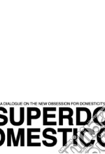 Superdomestico. A dialogue on the new obsession for domesticity