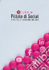 Pillole di Social. Il mio «bigino» dei perché e dei come libro