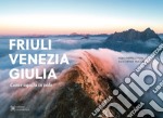 Friuli Venezia Giulia come aquila in volo. Ediz. illustrata libro