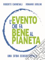 L'evento che fa bene al pianeta. Una sfida ecosostenibile libro