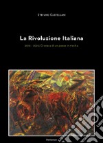 La rivoluzione italiana. 2010-2022: cronaca di un paese in rivolta