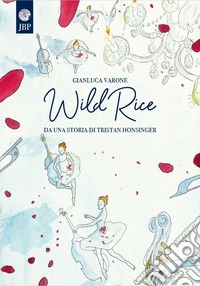 Wild Rice. Da una storia di Tristan Honsinger libro