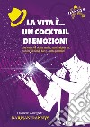 La vita è... un cocktail di emozioni libro