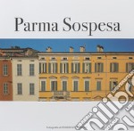 Parma sospesa. Ediz. illustrata libro