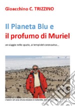 Il Pianeta Blu e il profumo di Muriel. Un viaggio nello spazio ai tempi del coronavirus