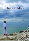 Karate man. Da Sarnano a Okinawa: 40 anni di karate come filosofia di vita e pratica educativa libro