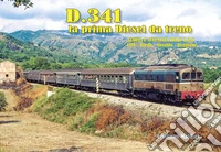 D.341 la prima Diesel da treno. Storia e attualità delle D.341. FIAT, Breda, Ansaldo, Reggiane libro