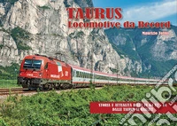 Taurus, locomotive da record. Storia e attualità delle locomotive ES 64 U2 e ES 64 U4 dalle Taurus al Railjet libro
