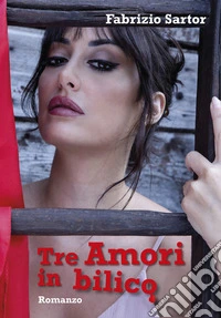 Tre amori in bilico. Quando la vita vale tutti la vogliono vivere libro