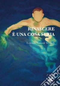 Rinascere è una cosa seria
