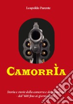 Camorrìa. Storia e storie della camorra e dei camorristi dal '600 fino ai giorni nostri libro