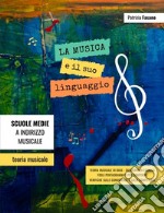 La musica e il suo linguaggio. Teoria musicale, quaderno di esercizi, verifiche libro