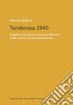 Torviscosa 1940. Progetti e realizzazioni, speranze e fallimenti, truffe e soprusi nel nome dell'autarchia