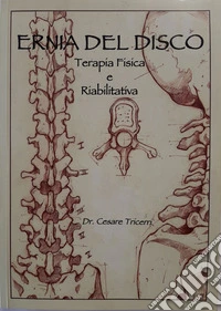 Ernia del disco. Terapia fisica e riabilitativa. Ediz. integrale libro