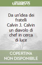 Da un'idea dei fratelli Calvin J. Calvin un diavolo di chef in cerca di luce