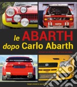 Le Abarth dopo Carlo Abarth. Appunti su trent'anni di vetture da corsa libro