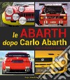 Le Abarth dopo Carlo Abarth. Appunti su trent'anni di vetture da corsa libro di Limone Sergio Gastaldi Luca