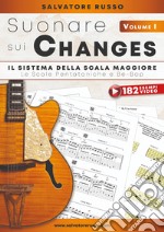 Suonare sui changes. Ediz. a spirale. Con Video. Vol. 1: Il sistema della scala maggiore libro