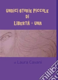 Undici storie piccole di libertà + una libro