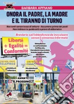 Onora il padre la madre e il tiranno di turno. Breviario sull'obbedienza da inoculare senza il consenso informato libro