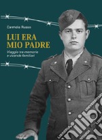 Lui era mio padre. Viaggio tra memorie e vicende familiari libro