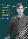 Lui era mio padre. Viaggio tra memorie e vicende familiari libro