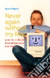 Never again without my Mac. A journey to discover tricks and secrets of your Mac libro