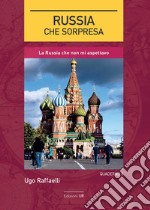 Russia, che sorpresa. La Russia che non mi aspettavo libro