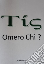 Omero chi? Un certo, un tale. Questione omerica come questione logica libro