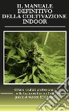 Il manuale definitivo della coltivazione indoor. Ottieni risultati professionali nella tua grow box da 1 metro quadro grazie al metodo EOG basic libro