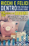 Ricchi e felici dentro per poterlo essere fuori: 15 regole da seguire! ...Tutto quello che a scuola non ti insegnano sulla gestione economica personale!!! libro