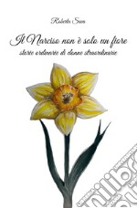 Il narciso non è solo un fiore. Storie straordinarie di donne normali libro