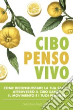 Cibo, penso, vivo. Come riconquistare la tua salute attraverso il cibo sano, il movimento e i tuoi pensieri libro