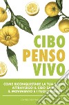 Cibo, penso, vivo. Come riconquistare la tua salute attraverso il cibo sano, il movimento e i tuoi pensieri libro