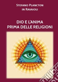 Dio e l'anima prima delle religioni libro