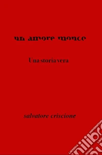 Un amore monco. Una storia vera libro