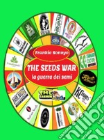 The seeds war. La guerra dei semi